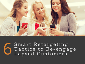 6 Smart retargeting tactics to re-engage lapsed customers